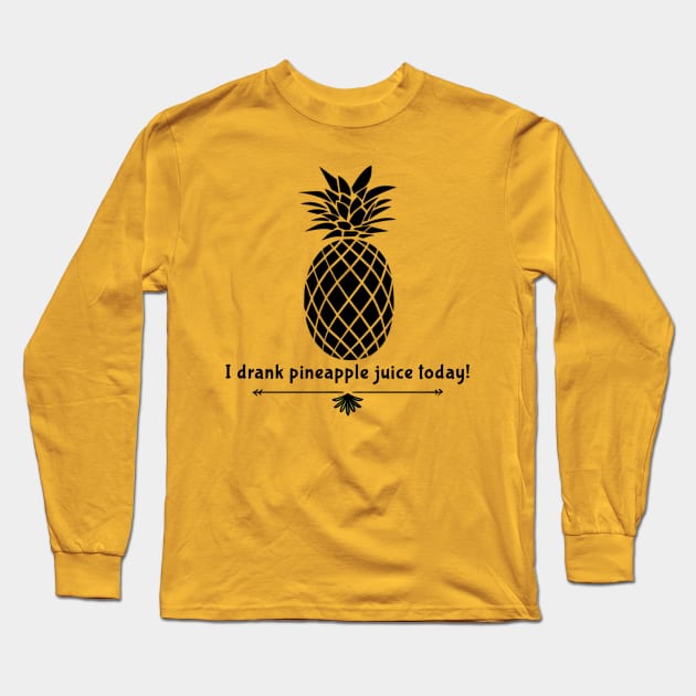 Drank Pineapple Juice Long Sleeve T-Shirt by JasonLloyd